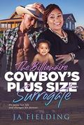 The Billionaire Cowboy’s Plus Size Surrogate (BWWM Romance #1) by J A Fielding