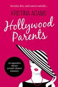 Hollywood Parents: An opposites attract second-chance romance (Hollywood Gossip #2) by Kristina Adams