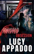 Twisted Obsession (Friends In Crisis #2) by Lucy Appadoo
