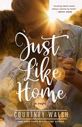 Just Like Home: A Harbor Pointe Novel by Courtney Walsh
