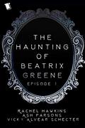 The Haunting of Beatrix Greene Episode 1 by Rachel Hawkins