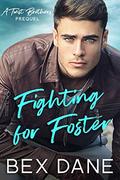 Fighting for Foster: A Twist Brothers Prequel Novel (Twist Brothers #0) by Bex Dane