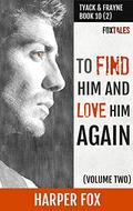 To Find Him and Love Him Again (Volume 2): Book Ten (2) in the Tyack & Frayne Mystery Series (Tyack & Frayne #10.2) by Harper Fox