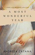 A Most Wonderful Year: A Pride and Prejudice Variation by Andreea Catana