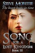Song for a Lost Kingdom, Book III (Song For A Lost Kingdom #3) by Steve Moretti