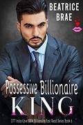 Possessive Billionaire King: A BBW & King Romance (OTT Insta-Love BBW Billionaire Fast Read #6) by Beatrice Brae