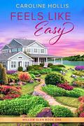 Feels Like Easy (Willow Glen #1) by Caroline Hollis