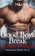 Good Boys Break Your Heart (Southwater Stories #2) by S.A. Monroe
