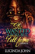 She Wanted A Boss, But Fell For A Savage by Lucinda John