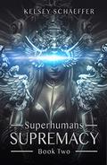 Supremacy (Superhumans #2) by Kelsey Schaeffer