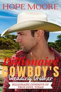Billionaire Cowboy's Wedding Crasher (Billionaire Cowboys of True Love, Texas #2) by Hope Moore