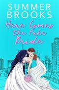 Here Comes The Fake Bride : A Fake Engagement Romance (Irresistible Billionaires #1) by Summer Brooks