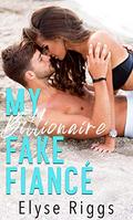 My Billionaire Fake Fiance: A Romantic Comedy (Beaky Tiki #1) by Elyse Riggs