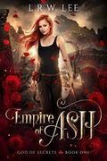 Empire of Ash (God of Secrets #1) by L.R.W. Lee