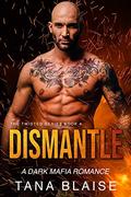 Dismantle: A Dark Mafia Romance (The Twisted #4) by Tana Blaise