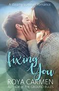 Fixing You: A steamy summer romance. (You Collection #3) by Roya Carmen