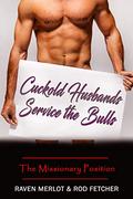 Cuckold Husbands Service the Bulls - The Missionary Position (Cuckold Husbands Service the Bulls Short Stories #3) by Rod Fetcher