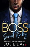 Billionaire BOSS: Secret Baby by Jolie Day