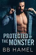 Protected by the Monster by B. B. Hamel