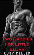 Two Daddies For Little Elijah (Love In The Woods #2) by Ruby Keller