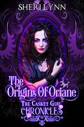The Origins of Oriane: The Casket Girl Chronicles (The Casket Girls Chronicles #1) by Sheri Lynn