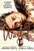Wasted: A Single Daddy Rockstar Romance by Andrea Smith