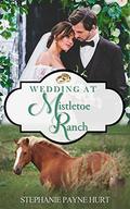 Wedding at Mistletoe Ranch (Mistletoe Ranch #2) by Stephanie Hurt