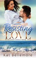 Resisting Love (Starlight Ridge #2) by Kat Bellemore