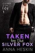Taken by the Silver Fox (Claimed in the City #1) by Anna Heskin
