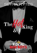 The Hot King and I (Royal Bad Boys #1) by Seyna Rytes