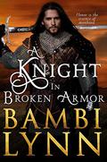 A Knight in Broken Armor (The Knights of Stonebridge #2) by Bambi Lynn