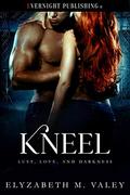 Kneel (Lust, Love, and Darkness #3) by Elyzabeth M. Valey
