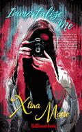 Immortalize Me by Xtina Marie