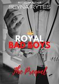Royal Bad Boys: The Prequel by Seyna Rytes