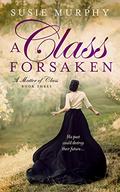 A Class Forsaken (A Matter of Class #3) by Susie Murphy