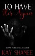 To Have Her Again by Kay Shanee