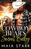 Cowboy Bear's Secret Baby by Maia Starr