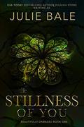 The Stillness Of You (Beautifully Damaged) (Beautifully Damaged #1) by Julie Bale