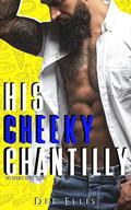 His Cheeky Chantilly: The Secret Sauce Series by Flirt Club