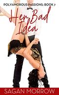 Her Bad Idea (Polyamorous Passions #7) by Sagan Morrow