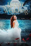 Lunar Wedding: A Lunar Rampage Novella (Lunar Rampage #3.6) by Samantha Cross