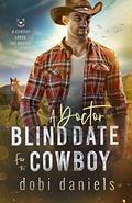 A Doctor Blind Date for the Cowboy: A sweet medical western romance (A Cowboy Loves the Doctor #1) by Dobi Daniels