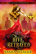 Hive Betrayed (Hive Queen Chronicles #2) by Sasha Wexler