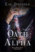 Oath of the Alpha (Blood Rites Duet #2) by Eva Dresden