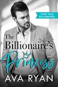 The Billionaire's Princess (Fairy Tale Billionaires #1) by Ava Ryan