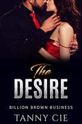The Desire (Billion Brown Business #2) by Tanny Cie