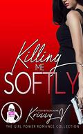 Killing Me Softly (The Girl Power Romance Collection) by Krissy V