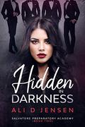 Hidden in Darkness: Salvatore Preparatory Academy Book Two by Ali D. Jensen