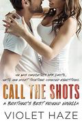 Call the Shots: A Brother's Best Friend Novella (Unexpected Love #3) by Violet Haze