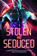 Stolen and Seduced: A Limited Edition Collection of Alien Abduction Romances by Dany Stone